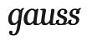 Gauss Gauss